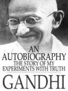 An Autobiography (eBook): The Story of My Experiments With Truth